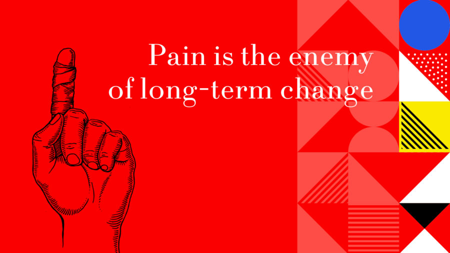 pain is the enemy of long-term change